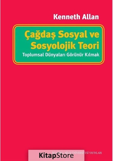 Çağdaş Sosyal ve Sosyolojik Teori: Toplumsal Dünyaları Görünür...