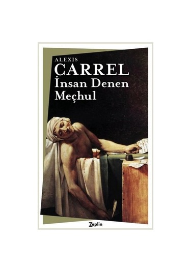 İnsan Denen Meçhul - Alexis Carrel - Zeplin Kitap
