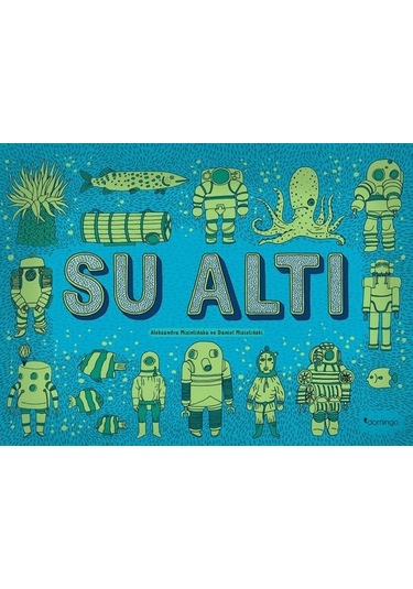 Yer Altı Su Altı - Aleksandra Mizielinska - Domingo Yayınevi