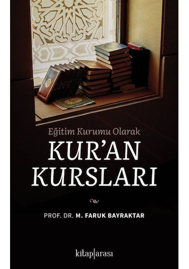 Kur'an Kursları - Eğitim Kurumu Olarak - M. Faruk Bayraktar - Kitap Arası