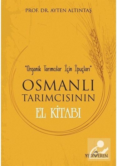Osmanlı Tarımcısının El Kitabı - Prof. Dr. Ayten Altıntaş