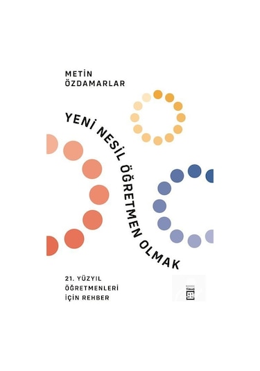 Yeni Nesil Öğretmen Olmak - Metin Özdamarlar