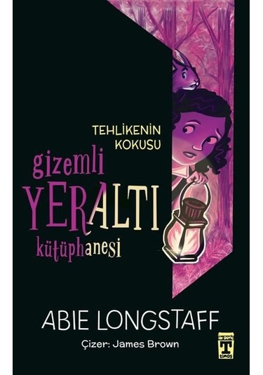 Tehlikenin Kokusu - Gizemli Yeraltı Kütüphanesi 2 - Abie Longstaff - Timaş İlk Genç