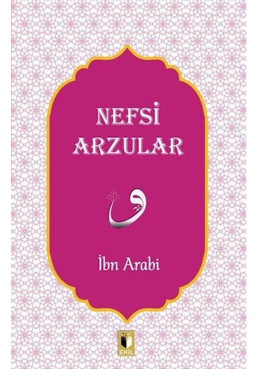 Nefsi Arzular - Muhyiddin İbnü'l Arabi - Ehil