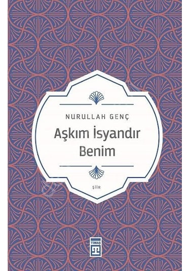 Aşkım İsyandır Benim - Nurullah Genç - Timaş Yayınları