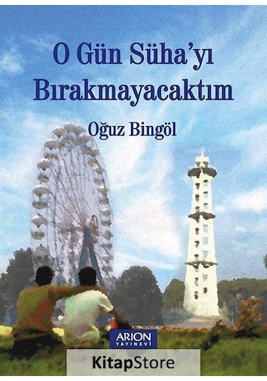 O Gün Süha'yı Bırakmayacaktım - Oğuz Bingöl - Arion Yayınevi