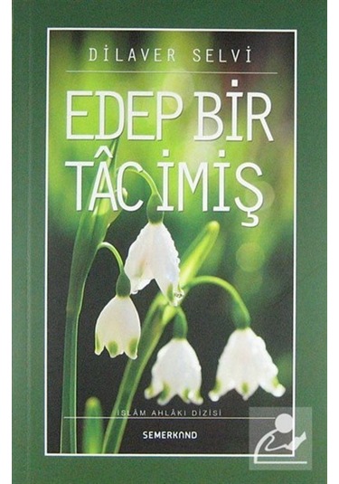Edep Bir Tac İmiş - Dilaver Selvi - Semerkand Yayınları