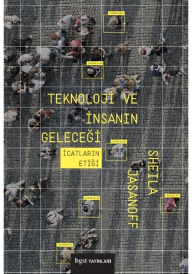 Teknoloji ve İnsanın Geleceği - İcatların Etiği - Sheila Jasanoff - BGST