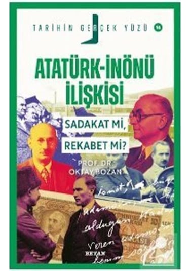 Atatürk- İnönü İlişkisi / Sadakat Mı, Rekabet Mi / Prof. Dr. ...