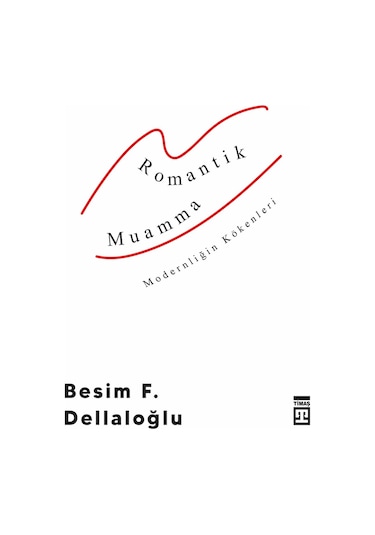 Romantik Muamma ( Modernliğin Kökenleri ) - Timaş Yayınları