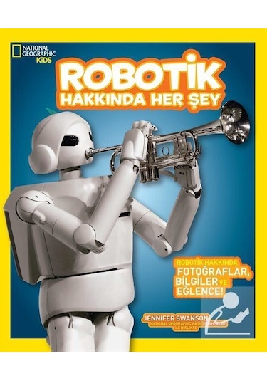 National Geographic Kids Robotik Hakkında Her Şey / Jennifer S