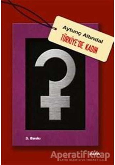 Türkiye'de Kadın - Aytunç Altındal - Alfa Yayıncılık