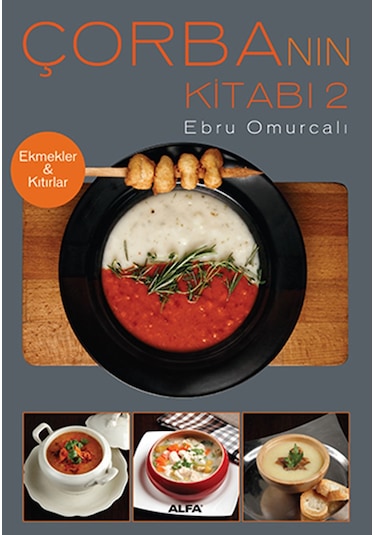 Çorba'nın Kitabı 2 Ekmekler & Kıtırlar - Ebru Omurcalı - Alfa Yayıncılık