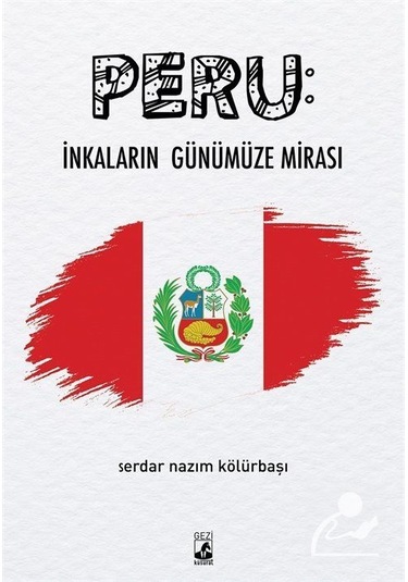 Peru: İnkaların Günümüze Mirası - Serdar Nazım Kölürbaşı