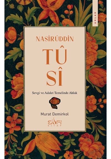 Nasirüddin Tusi & Sevgi Ve Adalet Temelinde Ahlak / Murat Demi...