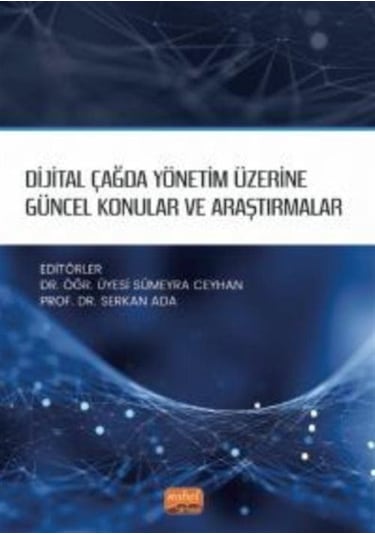 Dijital Çağda Yönetim Üzerine Güncel Konular ve Araştırmalar- Nobel Bilimsel Eserler
