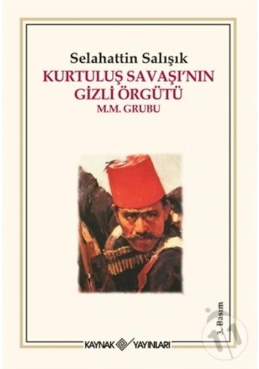 Kurtuluş Savaşı'nın Gizli Örgütü M.M. Grubu - Selahattin Salışık - Kaynak Yayınları