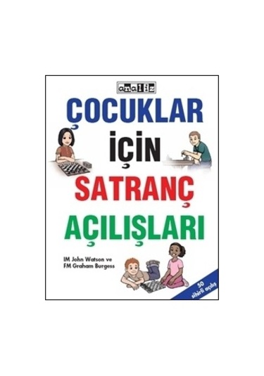Çocuklar İçin Satranç Açılışları -john Watson & Graham Burgess