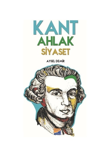 Kant Ahlak Siyaset - Aysel Demir - Siyasal Kitabevi