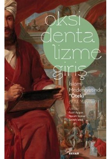 Oksidentalizme Giriş  - İslam Medeniyetinde Öteki (9  - 13. Yüzyıl) - Beyan Yayınları