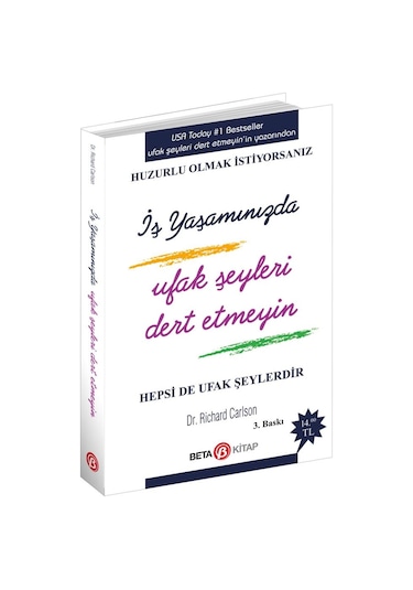 İş Yaşamında Ufak Şeyleri Dert Etmeyin - Richard Carlson - Beta Kitap