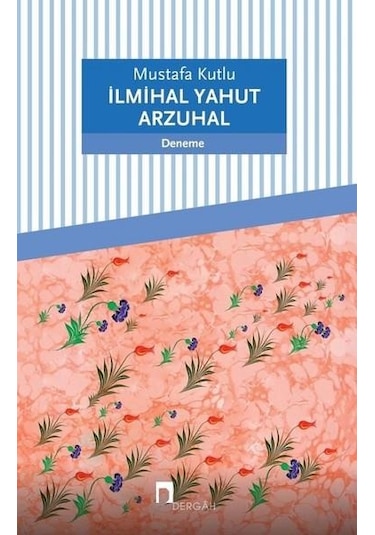 İlmihal Yahut Arzuhal Deneme - Mustafa Kutlu - Derhah Yayınla