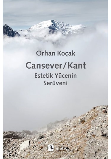 Cansever / Kant & Estetik Yücenin Serüveni / Orhan Koçak