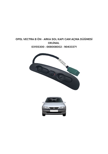 Opel Vectra B Sol Kapı Cam Açma Düğmesi Ön Arka Gm  03155300 90433371