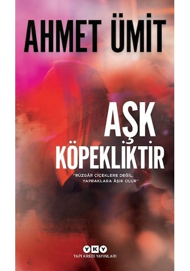 Aşk Köpekliktir - Ahmet Ümit - Yapı Kredi Yayınları