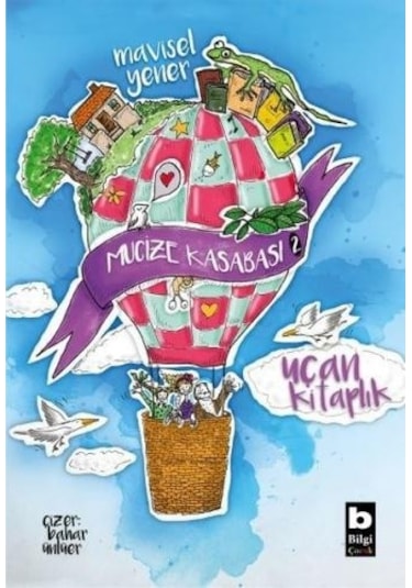 Mucize Kasabası 2 - Uçan Kitaplık - Mavisel Yener - Bilgi Yayınevi