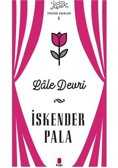 Lale Devri - Tiyatro Eserleri 5 - İskender Pala - Kapı Yayınları