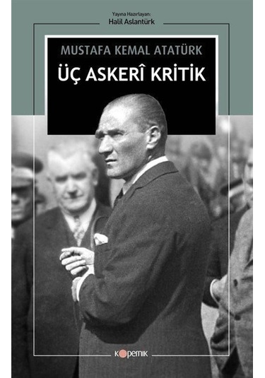 Üç Askeri Kritik - Mustafa Kemal Atatürk - Kopernik Kitap