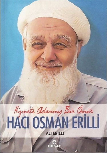 Hacı Osman Erilli: Hizmete Adanmış Bir Ömür - Ali Erilli - Ensar Neşriyat
