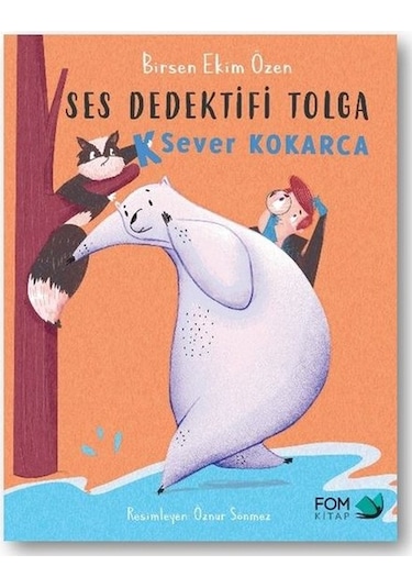 Ses Dedektifi Tolga - K Sever Kokarca - Birsen Ekim Özen - Fom Kitap