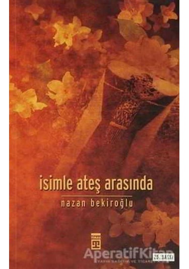 İsimle Ateş Arasında - Nazan Bekiroğlu - Timaş Yayınları
