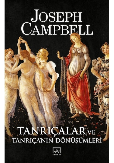 Tanrıçalar ve Tanrıçanın Dönüşümleri - Joseph Campbell - İthaki Yayınları