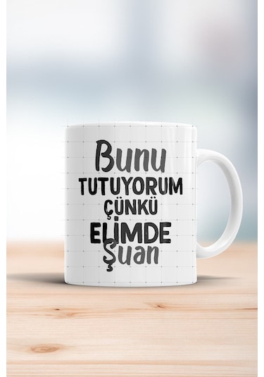 Bunu Tutuyorum Çünkü Elimde Şuan Kupa Bardak Beyaz