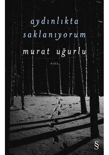 Aydınlıkta Saklanıyorum - Murat Uğurlu - Everest Yayınları