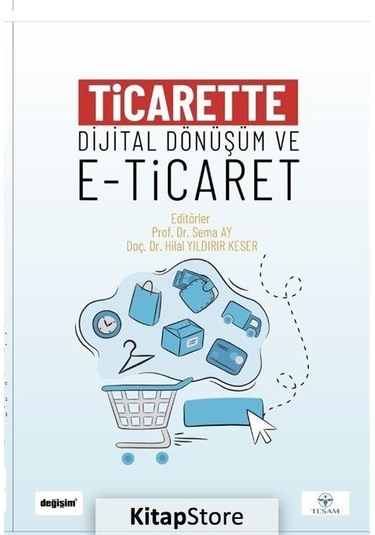 Ticarette Dijital Dönüşüm ve E-Ticaret - Hilal Yıldırır Keser -  Sema Ay - Değişim Yayınları