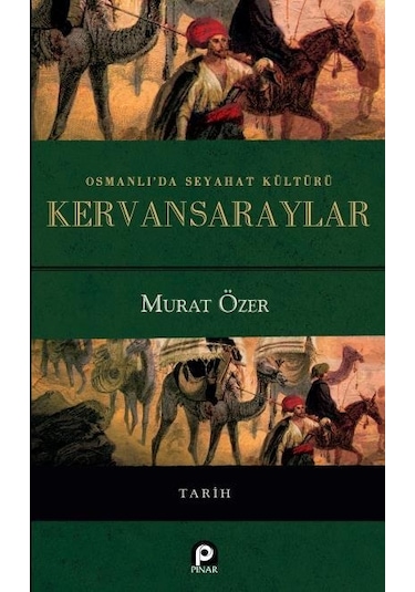 Osmanlıda Seyahat Kültürü Kervansaraylar  - Murat Özer  - Pınar Yayıncılık