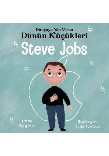 Steve Jobs : Dünyaya Yön Veren Dünün Küçükleri - Mary Nhin - Güney Kitap