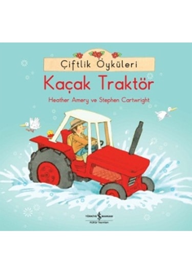 Çiftlik Öyküleri - Kaçak Traktör - Heather Amery -  Stephen Cartwright - İş Bankası Kültür Yayınları