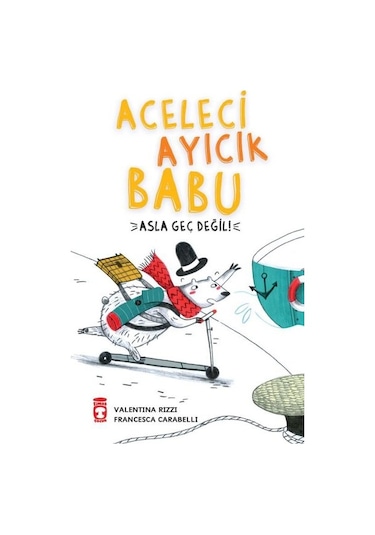 Aceleci Ayıcık Babu - Asla Geç Değil - Valentina Rizzi - Timaş Çocuk