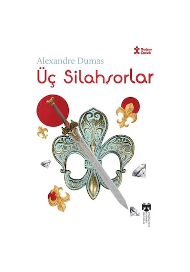 Üç Silahşorlar - Klasikleri Okuyorum - Alexandre Dumas - Doğan Çocuk