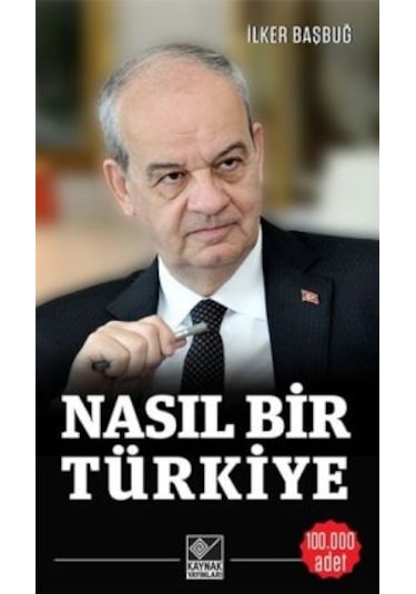 Nasıl Bir Türkiye - İlker Başbuğ - Kaynak Yayınları