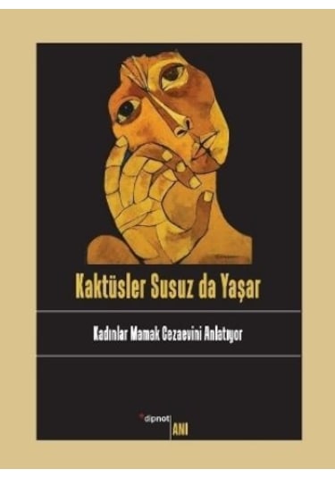 Kaktüsler Susuz Da Yaşar Kadınlar Mamak Cezaevini Anlatıyor