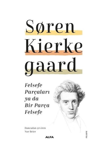 Felsefe Parçaları ya da Bir Parça Felsefe - Soren Kierke Gaard - Alfa Yayıncılık