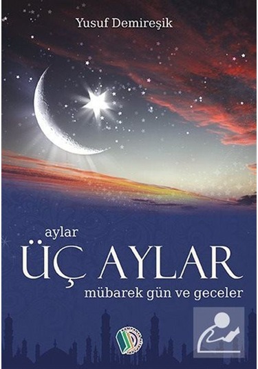 Üç Aylar Mübarek Gün Ve Geceler / Yusuf Demireşik