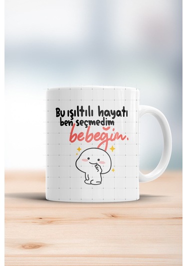 Bu Işıltılı Hayatı Ben Seçmedim Bebeğim Kupa Bardak Beyaz