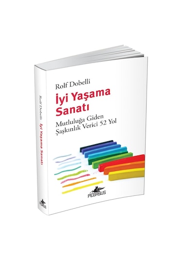 İyi Yaşama Sanatı - Mutluluğa Giden Şaşkınlık Verici 52 Yol - Rolf Dobelli - Pegasus